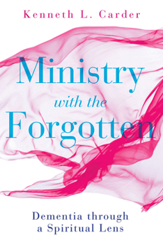 Paperback Ministry with the Forgotten: Dementia Through a Spiritual Lens Book