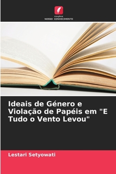Paperback Ideais de Género e Violação de Papéis em "E Tudo o Vento Levou" [Portuguese] Book