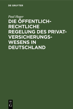 Hardcover Die Öffentlich-Rechtliche Regelung Des Privatversicherungswesens in Deutschland: Unter Berücksichtigung Des Deutschen »Entwurfes Eines Gesetzes Über D [German] Book