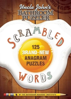 Uncle John's Bathroom Puzzler Scrambled Words: 125 Brand-New Anagram Puzzles - Book  of the Uncle John's Bathroom Puzzlers