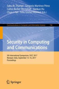 Paperback Security in Computing and Communications: 5th International Symposium, Sscc 2017, Manipal, India, September 13-16, 2017, Proceedings Book