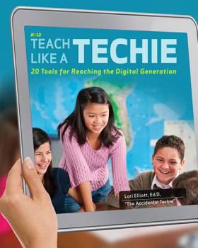 Paperback Teach Like a Techie: 20 Tools for Reaching the Digital Generation Book