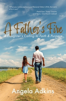 Paperback A Father's Fire: A Daughter's Calling to Faith & Purpose Book