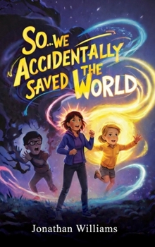 So...We Accidentally Saved The World