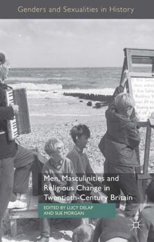 Hardcover Men, Masculinities and Religious Change in Twentieth-Century Britain Book