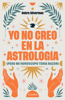 Yo No Creo En La Astrología (Pero Mi Hosróscopo Tenía Razón) / I Don't Believe in Astrology (Spanish Edition)