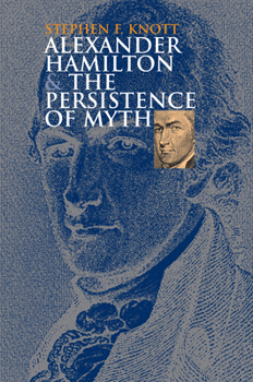 Hardcover Alexander Hamilton and the Persistence of Myth Book