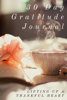 Paperback 30 Day Gratitude Journal: Lifting Up a Thankful Heart Book