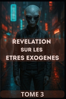 Paperback Tome 3 - Révélation sur les êtres Exogènes [French] Book