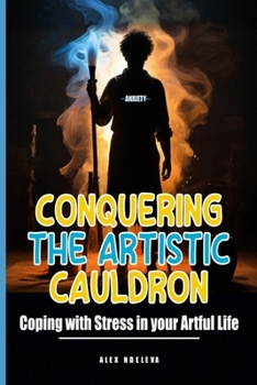 Paperback Conquering the Artistic Cauldron: Coping with Stress in your Artful Life Book