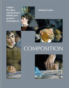 Hardcover Composition: Unlock the Ideas and Decisions Behind Art's Greatest Masterpieces Book