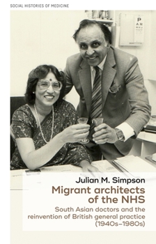 Paperback Migrant Architects of the Nhs: South Asian Doctors and the Reinvention of British General Practice (1940s-1980s) Book