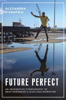 Hardcover Future Perfect: An Imaginative Ethnography of Mediterranean Illegalised Migration Book