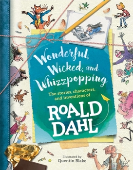 Hardcover Wonderful, Wicked, and Whizzpopping: The Stories, Characters, and Inventions of Roald Dahl Book