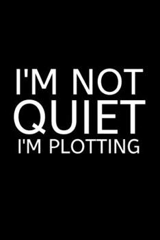 Paperback I'm Not Quiet I'm Plotting: Lined Journal for Her, Him, Coworker - Notebook (Funny Office notebook gift) Book