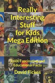 Paperback Really Interesting Stuff for Kids Mega Edition: 2,600 Fascinating and Educational Facts Book