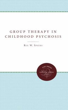 Rare Rex W Speers, Cornelius Lansing / GROUP THERAPY IN CHILDHOOD PSYCHOSIS 1st ed