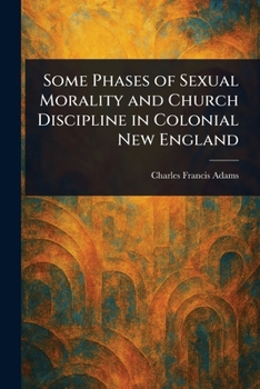 Paperback Some Phases of Sexual Morality and Church Discipline in Colonial New England Book
