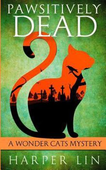 Pawsitively Dead - Book #2 of the A Wonder Cats Mystery