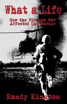 Paperback What a Life: How the Vietnam War Affected One Marine Book