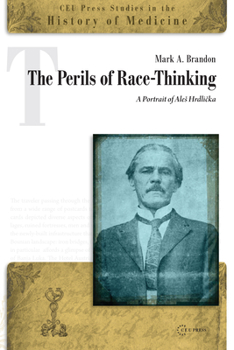 Hardcover The Perils of Race-Thinking: A Portrait of Ales Hrdlicka Book