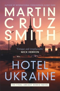Hotel Ukraine: The Brand New Arkady Renko Political Thriller, from One of the Undisputed Masters of the Genre