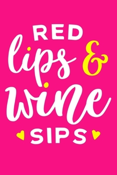 Red Lips & Wine Sips: Blank Lined Notebook Diary: Wine Lovers Gift Tasting Journal For Women Men 6x9 | 110 Blank  Pages | Plain White Paper | Soft Cover Book