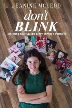 Paperback Don't Blink: Capturing Your Child's Story Through Portraits Book
