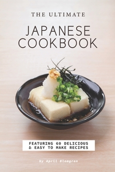 Paperback The Ultimate Japanese Cookbook: Featuring 60 Delicious Easy to Make Recipes Book
