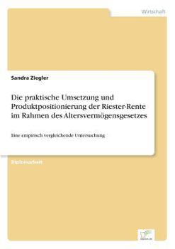 Paperback Die praktische Umsetzung und Produktpositionierung der Riester-Rente im Rahmen des Altersvermögensgesetzes: Eine empirisch vergleichende Untersuchung [German] Book