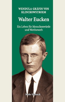 Hardcover Walter Eucken: Ein Leben Fur Menschenwurde Und Wettbewerb [German] Book