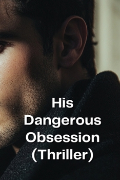 Paperback His Dangerous Obsession (Thriller) Book