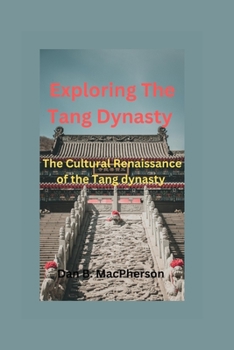 Paperback Exploring The Tang Dynasty: The Cultural Renaissance of the Tang dynasty Book
