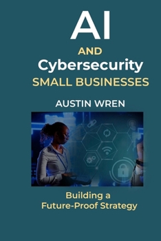 Paperback AI & Cybersecurity for Small Businesses: Building a Future-Proof Strategy Book