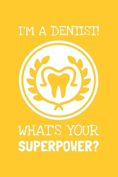 Paperback I'm A Dentist. What's Your Superpower?: Lined Journal, 100 Pages, 6 x 9, Blank Dentist Journal To Write In, Gift for Co-Workers, Colleagues, Boss, Fri Book