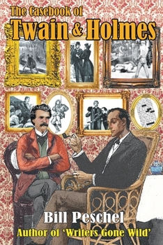 The Casebook of Twain and Holmes: Seven Stories From the World of Sherlock Holmes, as Dictated by Samuel Clemens