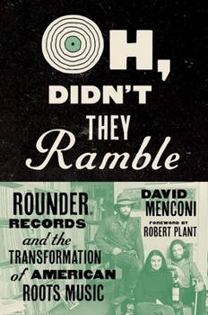 Hardcover Oh, Didn't They Ramble: Rounder Records and the Transformation of American Roots Music Book