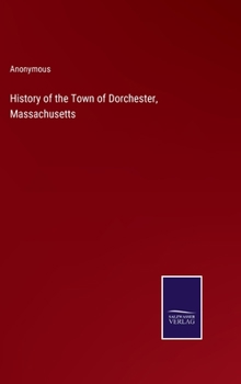Hardcover History of the Town of Dorchester, Massachusetts Book
