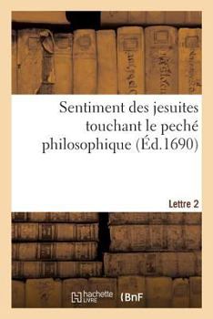 Paperback Sentiment Des Jesuites Touchant Le Peché Philosophique. Lettre 2 [French] Book