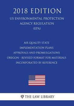 Paperback Air Quality State Implementation Plans - Approvals and Promulgations - Oregon - Revised Format for Materials Incorporated by Reference (US Environment Book