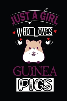 Just a Girl Who Loves Guinea Pigs: Perfect Guinea Pigs Lover Gift For Girl. Cute Notebook for Guinea Pigs Lover. Gift it to your Sister, Daughter, ... Cute Lined Notebook Gift For Girls, Women.