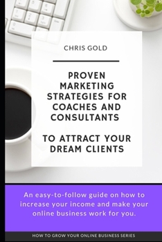 Paperback Proven Marketing Strategies for Coaches and Consultants: To Attract Your Dream Clients Book