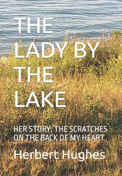 The Lady by the Lake: Her Story: The Scratches on the Back of My Heart