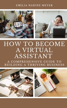 Paperback How to become a Successful Virtual Assistant: A Comprehensive Guide to Building a Thriving Business Book