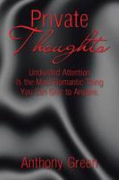 Paperback Private Thoughts: Undivided Attention Is the Most Romantic Thing You Can Give to Anyone. Book