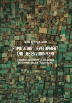 Hardcover Population, Development, and the Environment: Challenges to Achieving the Sustainable Development Goals in the Asia Pacific Book
