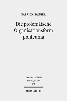 Hardcover Die Ptolemaische Organisationsform Politeuma: Ein Herrschaftsinstrument Zugunsten Judischer Und Anderer Hellenischer Gemeinschaften [German] Book