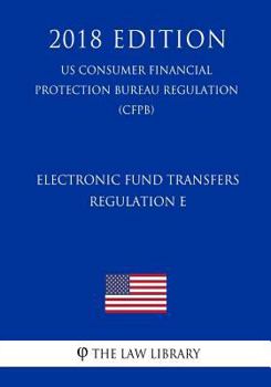 Electronic Fund Transfers (Regulation E) (US Consumer Financial Protection Bureau Regulation) (CFPB)