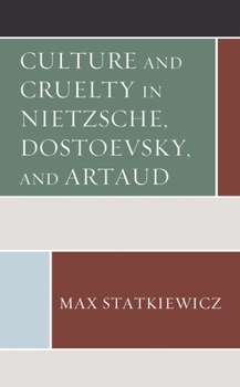 Paperback Culture and Cruelty in Nietzsche, Dostoevsky, and Artaud Book
