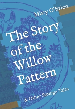 Paperback The Story of the Willow Pattern: & Other Strange Tales Book